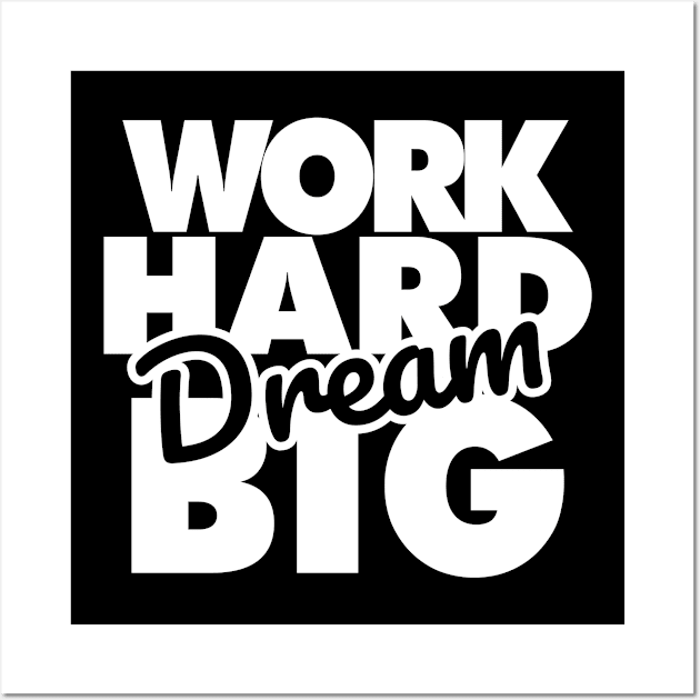 Work Hard Dream BIG Wall Art by Aldebaran